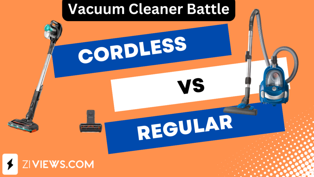 Cordless Vacuum Cleaner vs Regular Vacuum Cleaner - Which one should you buy?